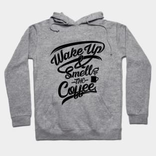 Wake up smell the coffee, coffee slogan black letters Hoodie